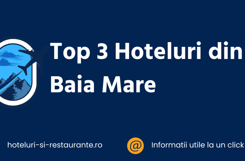 top 3 hoteluri din baia mare