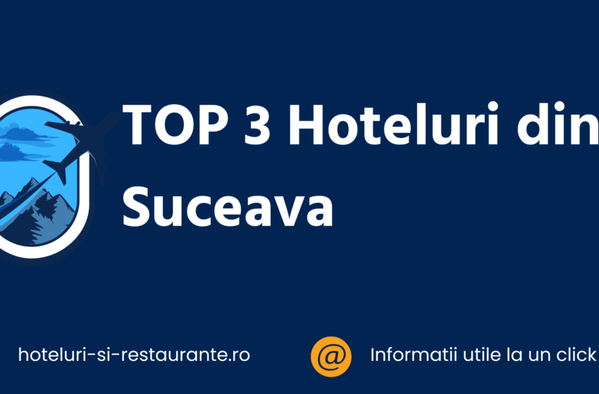 top 3 hoteluri din suceava