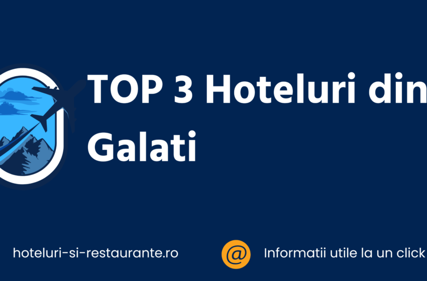top 3 hoteluri din galati