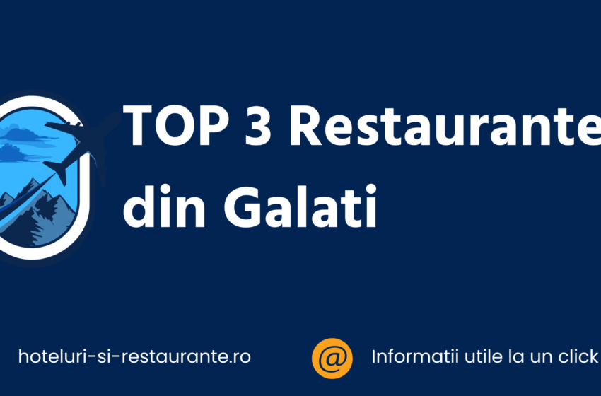 top 3 restaurante din galati