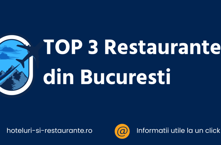 top 3 restaurante din bucuresti