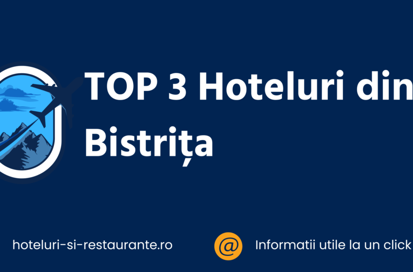top 3 hoteluri din bistrita