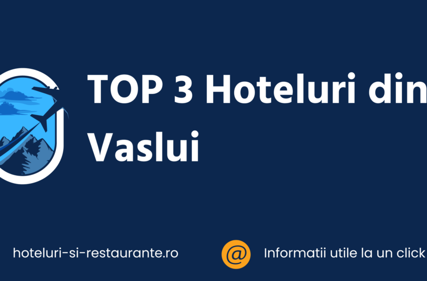 top 3 hoteluri din vaslui