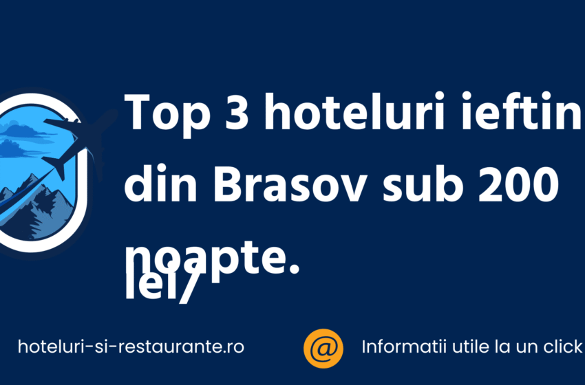 Top 3 hoteluri ieftine din Brasov sub 200 lei/noapte